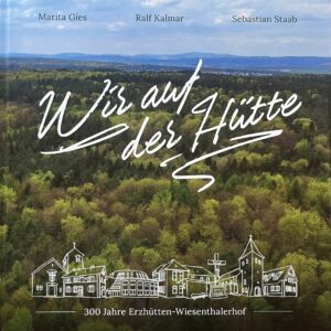 Wir auf der Hütte - die Chronik von Erzhütten-Wiesenthalerhof in einem Buch.